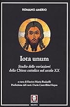 Iota unum. Studio delle variazioni della Chiesa cattolica nel secolo XX. Nuova ediz.
