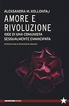 Amore e rivoluzione. Autobiografia di una comunista sessualmente emancipata