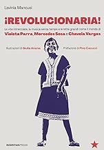Revolucionaria! Le vite intrecciate, la musica senza tempo e le lotte grandi come il mondo di Violeta Parra, Mercedes Sosa e Chavela Vargas