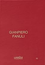 Gianpiero Fanuli. Luminous Phenomena. Ediz. inglese, italiana e francese (Vol. 10)