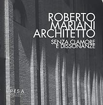 Roberto Mariani architetto. Senza clamore e dissonanze. Ediz. illustrata: 1
