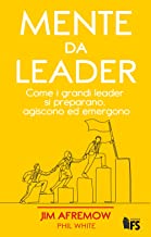 MENTE DA LEADER Come i grandi leader si preparano, agiscono ed emergono