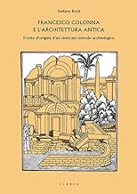 Francesco Colonna e l'architettura antica. Il mito d'origine d'un ricercato metodo archeologico