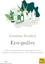 Eco-pulizie. Guida all'autoproduzione di detergenti naturali, ecologici ed economici per la casa e l'igiene personale