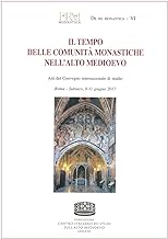 Il tempo delle comunità monastiche nell'Alto Medioevo. Atti del Convegno internazionale di studio (Roma-Subiaco, 9-11 giugno 2017)