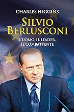Silvio Berlusconi. L'uomo, il leader, il combattente