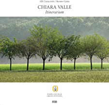 Chiara Valle. Itinerarium. Ediz. illustrata