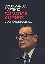 Salvador Allende. L'uomo e il politico