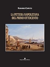 La pittura napoletana del primo ottocento. Ediz. illustrata