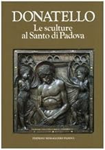 Donatello. Le sculture al Santo di Padova (Strenne)