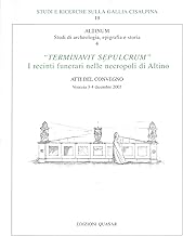 Terminavit sepulcrum. I recinti funerari nelle necropoli di Altino (Studi e ricerche sulla Gallia Cisalpina)