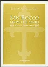 San Rocco. L'uomo e il santo. Peste, leggende, storia e devozione