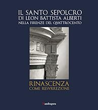 Il Santo Sepolcro di Leon Battista Alberti nella Firenze del Quattrocento. Ediz. italiana e inglese