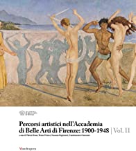 Percorsi artistici nell'Accademia di Belle Arti di Firenze: 1900-1948. Ediz. illustrata (Vol. 2)