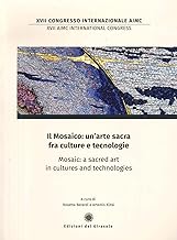 Il mosaico: un'arte sacra fra culture e tecnologie. Mosaic: a sacred art in cultures and technologies