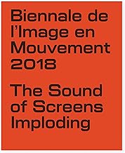 Biennale de l'Image en Mouvement 2018. Catalogo della mostra (Ginevra, 8 novembre 2019-3 febbraio 2019). Ediz. illustrata
