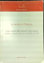 Le lacrime di Minerva. Lungo i sentieri della commedia e della tragedia a Padova, Venezia e Ferrara tra il 1540 e il 1550 (Studi e ricerche)