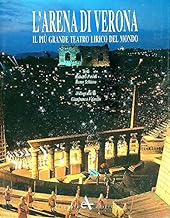 L'Arena di Verona. Il pi grande teatro lirico del mondo (Miscellanea)