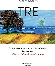 Tre. Storie di Bosnia, Slovacchia, Albania. Tre assiomi #libertà #identità #moderazione