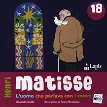 Matisse. L'uomo che parlava con i colori (Arte tra le mani)