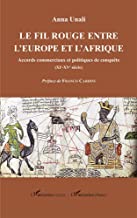 Le fil rouge entre l'Europe et l'Afrique. Accords commerciaux et politiques de conquête (XIe-XVe siècle)