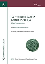 La storiografia tardoantica. Bilanci e prospettive. In memoria di Antonio Baldini. Atti del Convegno (Bologna, 3-4 giugno 2016)