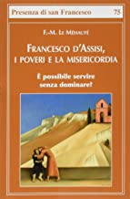 Francesco d'Assisi, i poveri e la misericordia. È possibile servire senza dominare?