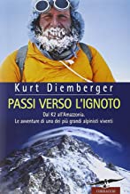 Passi verso l'ignoto. Dal K2 all'Amazzonia. Le avventure di uno dei pi grandi alpinisti viventi (Exploits)