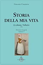 Storia della mia vita. Ediz. integrale. Le donne, Voltaire (Vol. 5)