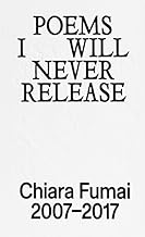 Poems I will never release. Chiara Fumai 2007-2017. Ediz. illustrata