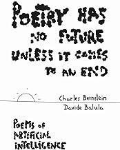 Poetry Has No Future Unless It Comes to an End. Poems of Artificial Intelligence
