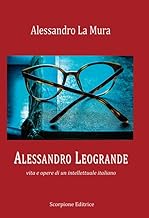 Alessandro Leogrande. Vita e opere di un intellettuale italiano