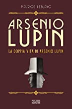 La doppia vita di Arsenio Lupin. Arsenio Lupin