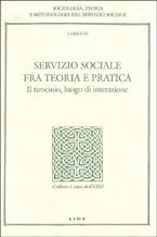Servizio sociale fra teoria e pratica. Il tirocinio, luogo di interazione (Sociologia, teoria e metodol. serv. soc.)