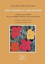 Andy Warhol il Narciso pop. I Flowers come simbolo di una sensibilità Camp per una società liquida