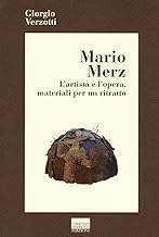 Mario Merz, l'artista e l'opera. Materiali per un ritratto