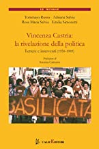 Vincenza Castria: la rivelazione della politica. Lettere e interventi 1950-1989. Nuova ediz.