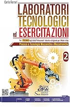 Laboratori tecnologici ed esercitazioni. Per gli Ist. professionali. Con e-book. Con espansione online. Processi e tecnologie meccaniche e meccatroniche (Vol. 2)