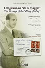I 36 giorni del «Re di maggio». Umberto II di Savoia (9 maggio-13 giugno 1946). Attraverso la posta, corrispondenze, documenti, immagini. Ediz. italiana e inglese