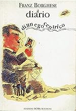 Franz Borghese. Il diario di un egocentrico. Scritti, disegni e studi degli anni Settanta, Ottanta, Duemila