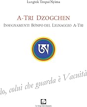 A-Tri Dzogchen. Insegnamenti Bönpo del lignaggio A-Tri