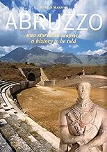Abruzzo. Una storia da scoprire-A history to be told (Abruzzo da scoprire)