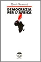 Democrazia per l'Africa. La lunga marcia dell'Africa nera verso la libert