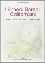 I rimedi floreali californiani. I cento fiori e altri rimedi complementari (Armonia e benessere)