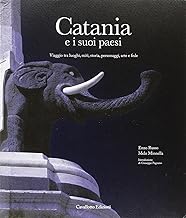 Catania e i suoi paesi. Viaggio tra luoghi, miti, storia, personaggi, arte e fede