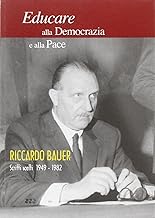 Educare alla democrazia e alla pace. Riccardo Bauer. Scritti scelti 1949-1982