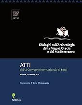 Dialoghi sull'Archeologia della Magna Grecia e del Mediterraneo, in memoria di Dinu Theodorescu. Atti del VI Convegno Internazionale di Studi (Paestum, 1-3 ottobre 2021)