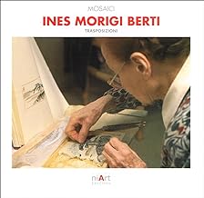 Mosaici. Ines Morigi Berti. Trasposizioni