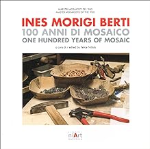 Ines Morigi Berti. 100 anni di mosaico - One hundred years of mosaic