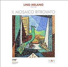 Lino Melano, 1924-1984. Il mosaico ritrovato